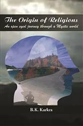 Book cover of The Origin of Religions: An Open-Eyed Journey through A Mystic World by B. K. Karkra