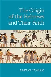 Book cover of The Origin of the Hebrews and Their Faith by Aaron Tomer