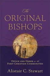Book cover of The Original Bishops by Alistair C. Stewart