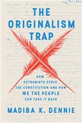 Book cover of The Originalism Trap by Madiba K. Dennie