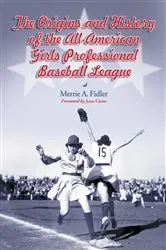 Book cover of The Origins and History of the All-American Girls Professional Baseball League by Merrie A. Fidler