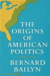 Book cover of The Origins of American Politics by Bernard Bailyn