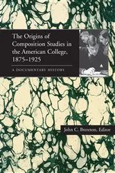 Book cover of The Origins of Composition Studies in the American College, 1875–1925 by Unknown