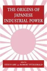 Book cover of The Origins of Japanese Industrial Power by Etsuo Abe