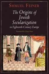 Book cover of The Origins of Jewish Secularization in Eighteenth-Century Europe by Shmuel Feiner