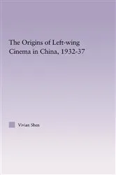 Book cover of The Origins of Leftwing Cinema in China, 1932-37 by Vivian Shen