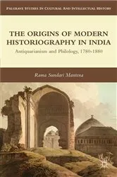 Book cover of The Origins of Modern Historiography in India by R. Mantena