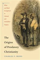 Book cover of The Origins of Proslavery Christianity by Charles F. Irons