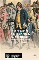 Book cover of The Origins of Public Diplomacy in US Statecraft by Caitlin E. Schindler