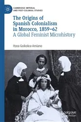 Book cover of The Origins of Spanish Colonialism in Morocco, 1859-62 by Itzea Goikolea-Amiano