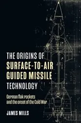 Book cover of The Origins of Surface-to-Air Guided Missile Technology by James Mills