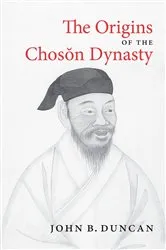 Book cover of The Origins of the Choson Dynasty by John B. Duncan