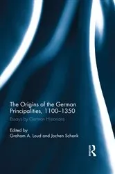 Book cover of The Origins of the German Principalities, 1100-1350 by Graham A. Loud