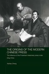 Book cover of The Origins of the Modern Chinese Press by Xiantao Zhang