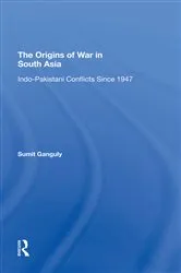 Book cover of The Origins Of War In South Asia by Sumit Ganguly