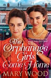 Book cover of The Orphanage Girls Come Home by Mary Wood