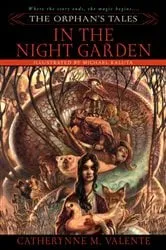 Book cover of The Orphan's Tales: In the Night Garden by Catherynne Valente