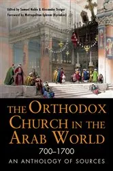 Book cover of The Orthodox Church in the Arab World, 700–1700 by Samuel Noble