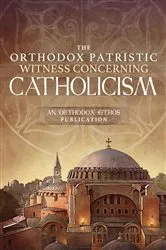 Book cover of The Orthodox Patristic Witness Concerning Catholicism by The Orthodox Ethos Team