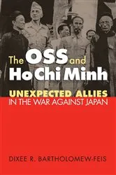 Book cover of The OSS and Ho Chi Minh by Dixee Bartholomew-Feis