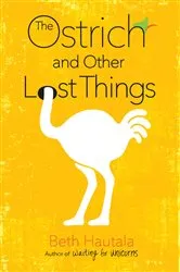 Book cover of The Ostrich and Other Lost Things by Beth Hautala