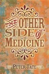 Book cover of The Other Side of Medicine by Dr. Peter Tate