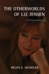 Book cover of The Otherworlds of Liz Jensen by Helen E. Mundler