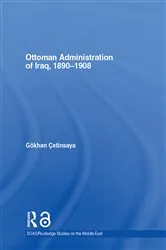 Book cover of The Ottoman Administration of Iraq, 1890-1908 by Gökhan Çetinsaya