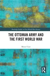 Book cover of The Ottoman Army and the First World War by Mesut Uyar