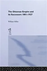Book cover of The Ottoman Empire and Its Successors, 1801-1927 by William Miller