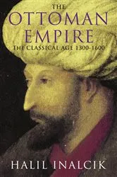 Book cover of The Ottoman Empire by Halil Inalcik