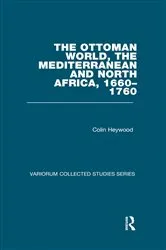 Book cover of The Ottoman World, the Mediterranean and North Africa, 1660–1760 by Colin Heywood