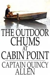 Book cover of The Outdoor Chums at Cabin Point by Quincy Allen