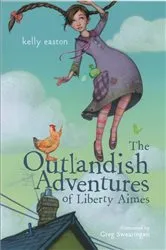 Book cover of The Outlandish Adventures of Liberty Aimes by Kelly Easton