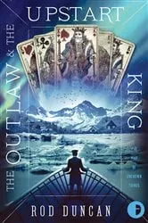 Book cover of The Outlaw and the Upstart King by Rod Duncan