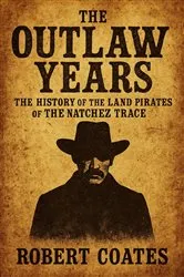 Book cover of The Outlaw Years The History of the Land Pirates of The Natchez Trace by Unknown