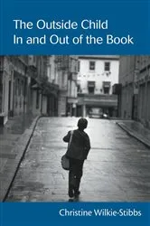 Book cover of The Outside Child, In and Out of the Book by Christine Wilkie-Stibbs