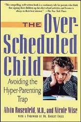 Book cover of The Over-Scheduled Child by Alvin Rosenfeld