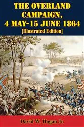 Book cover of The Overland Campaign, 4 May-15 June 1864 [Illustrated Edition] by David W. Hogan Jr.