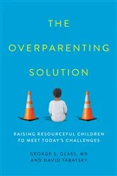 Book cover of The Overparenting Solution by George S. Glass