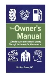 Book cover of The Owner's Manual - A Man's Guide to Health and Vitality Through the Lens of Car Maintenance by Ron Green