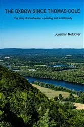 Book cover of The Oxbow Since Thomas Cole by Jonathan Moldover