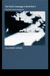 Book cover of The Pacific Campaign in World War II by William Bruce Johnson