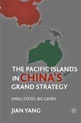 Book cover of The Pacific Islands in China's Grand Strategy by J. Yang