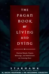 Book cover of The Pagan Book of Living and Dying by Starhawk