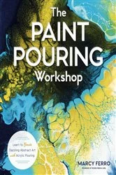 Book cover of The Paint Pouring Workshop by Marcy Ferro
