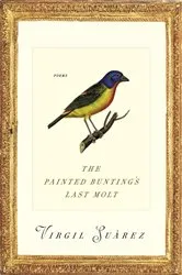 Book cover of The Painted Bunting's Last Molt by Virgil Suarez