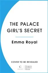 Book cover of The Palace Girl's Secret by Emma Royal