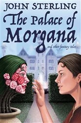 Book cover of The Palace of Morgana and Other Fantasy Tales by John Sterling