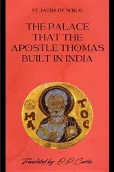 Book cover of The Palace that the Apostle Thomas built in India by St. Jacob of Serug